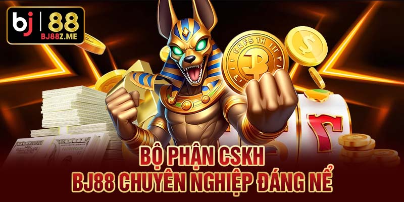Bộ phận CSKH BJ88 chuyên nghiệp đáng nể
