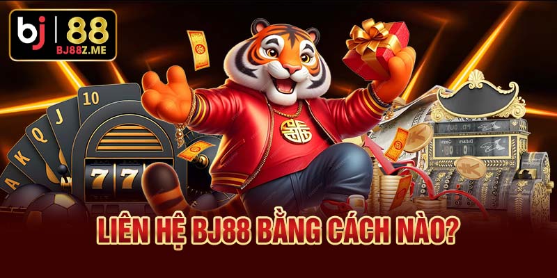 Liên hệ BJ88 bằng cách nào?