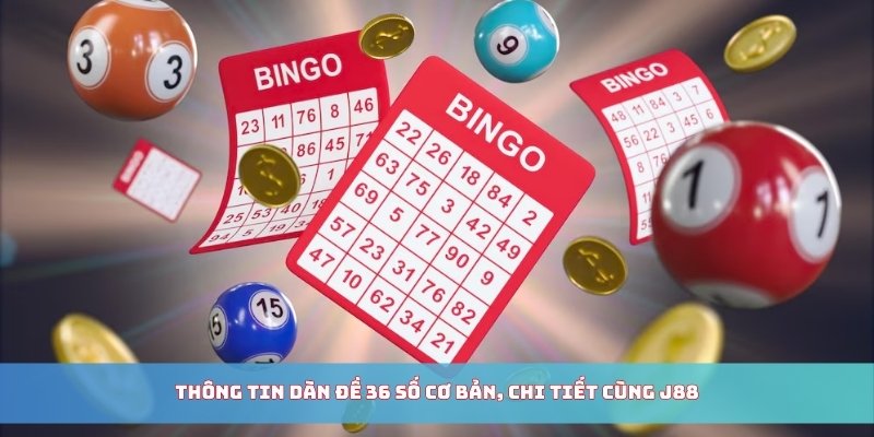 Thông tin dàn đề 36 số cơ bản, chi tiết cùng BJ88