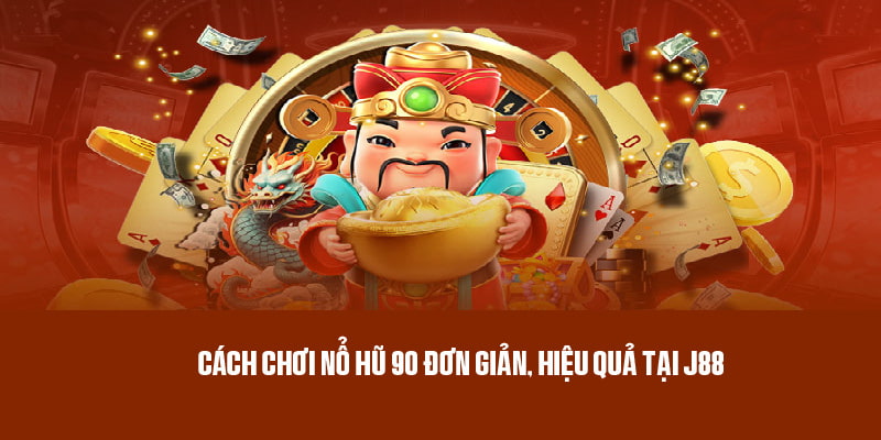 Hướng dẫn chơi nổ hũ 90 tại BJ88