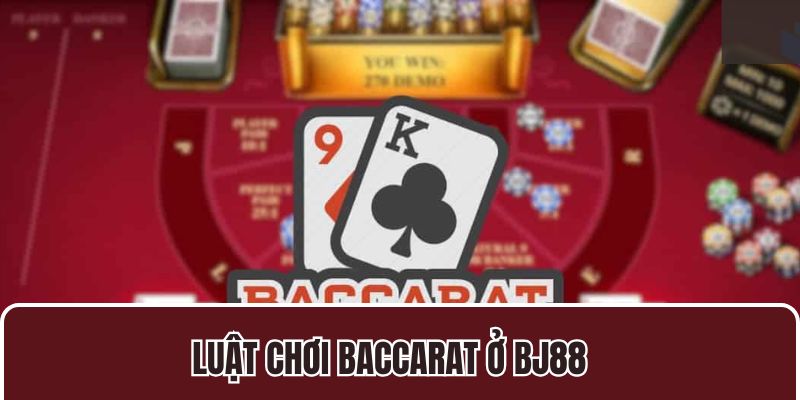 Luật chơi Baccarat ở BJ88