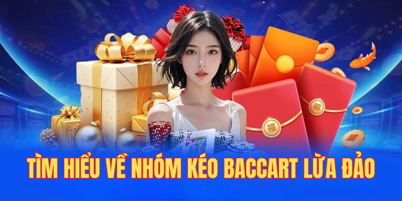 Tìm hiểu về nhóm kéo Baccarat lừa đảo