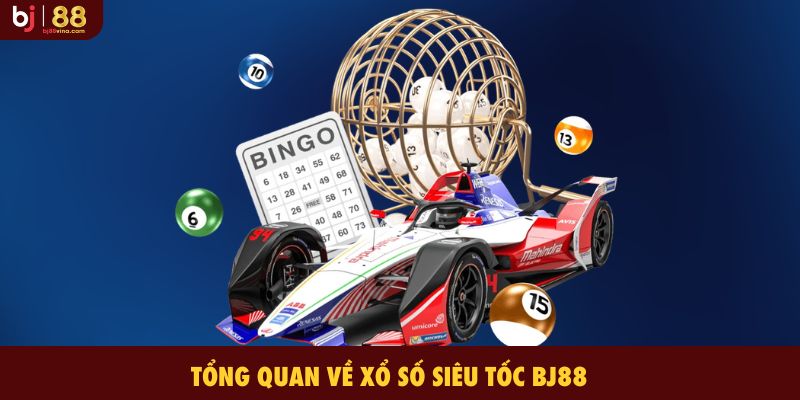 Tổng quan về Xổ Số Siêu Tốc BJ88