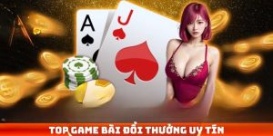 Top game bài đổi thưởng uy tín